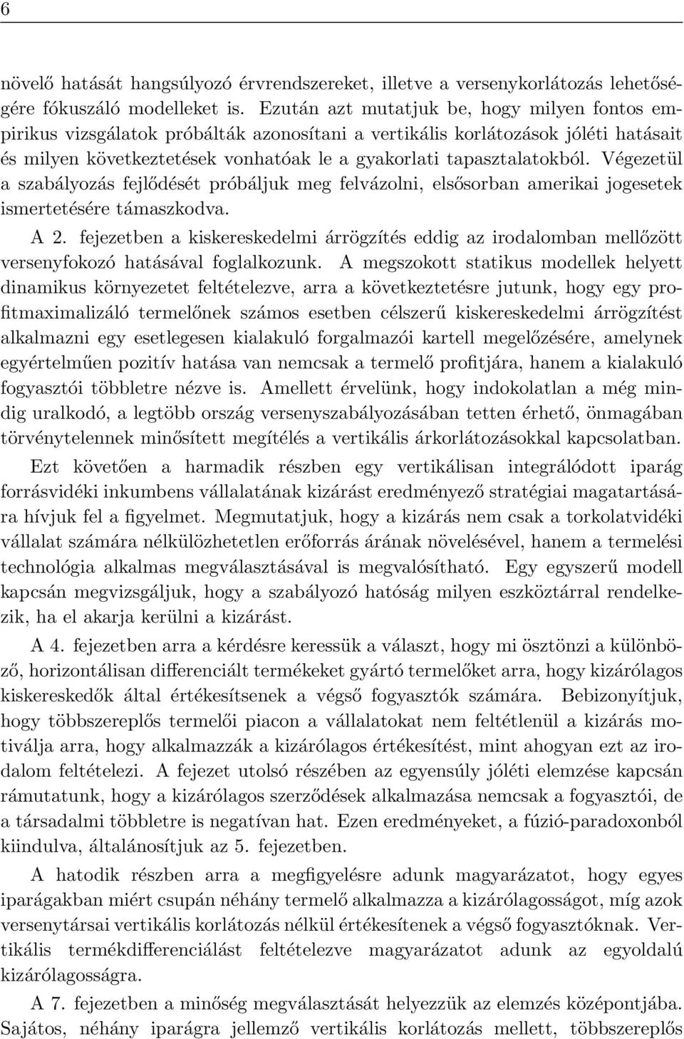 Végezetül a szabályozás fejlődését próbáljuk meg felvázolni, elsősorban amerikai jogesetek ismertetésére támaszkodva. A 2.