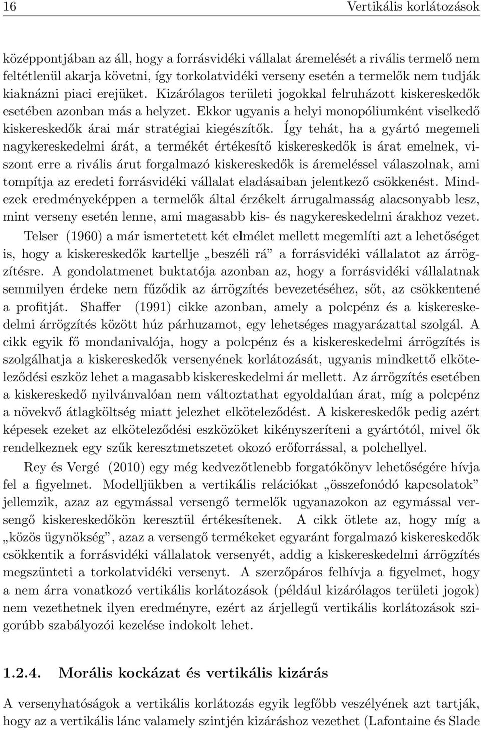 Ekkor ugyanis a helyi monopóliumként viselkedő kiskereskedők árai már stratégiai kiegészítők.