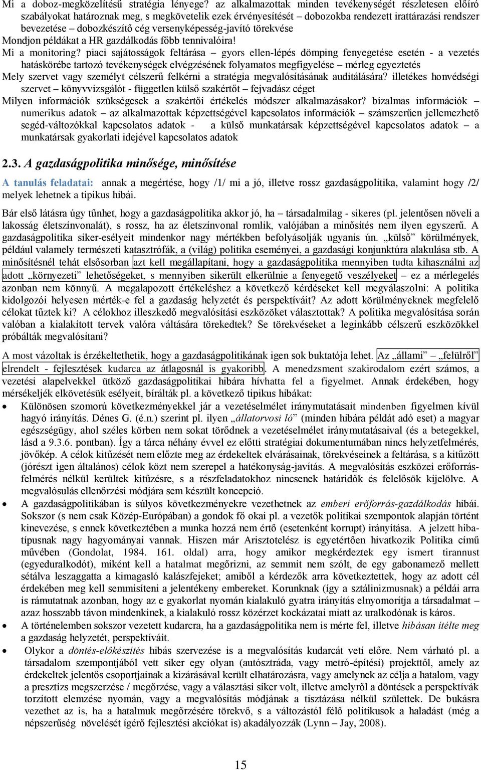 versenyképesség-javító törekvése Mondjon példákat a HR gazdálkodás főbb tennivalóira! Mi a monitoring?