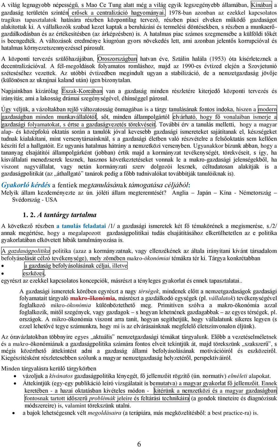 A vállalkozók szabad kezet kaptak a beruházási és termelési döntésekben, s részben a munkaerőgazdálkodásban és az értékesítésben (az árképzésben) is.