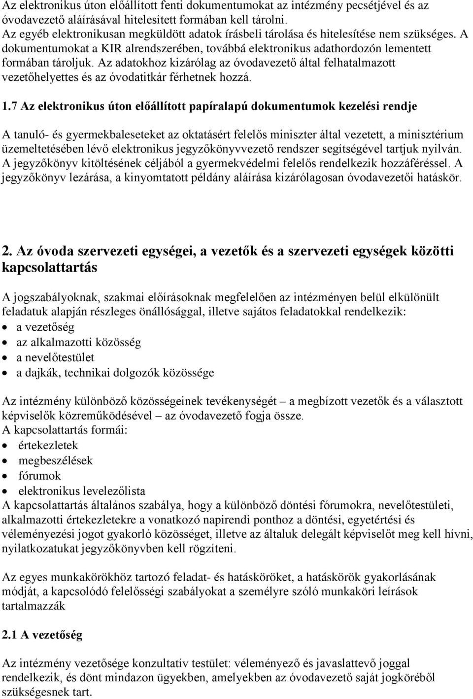 Az adatokhoz kizárólag az óvodavezető által felhatalmazott vezetőhelyettes és az óvodatitkár férhetnek hozzá. 1.