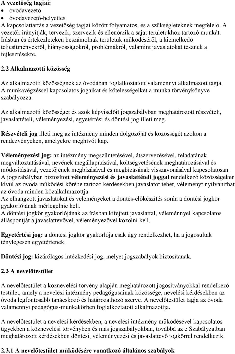 Írásban és értekezleteken beszámolnak területük működéséről, a kiemelkedő teljesítményekről, hiányosságokról, problémákról, valamint javaslatokat tesznek a fejlesztésekre. 2.