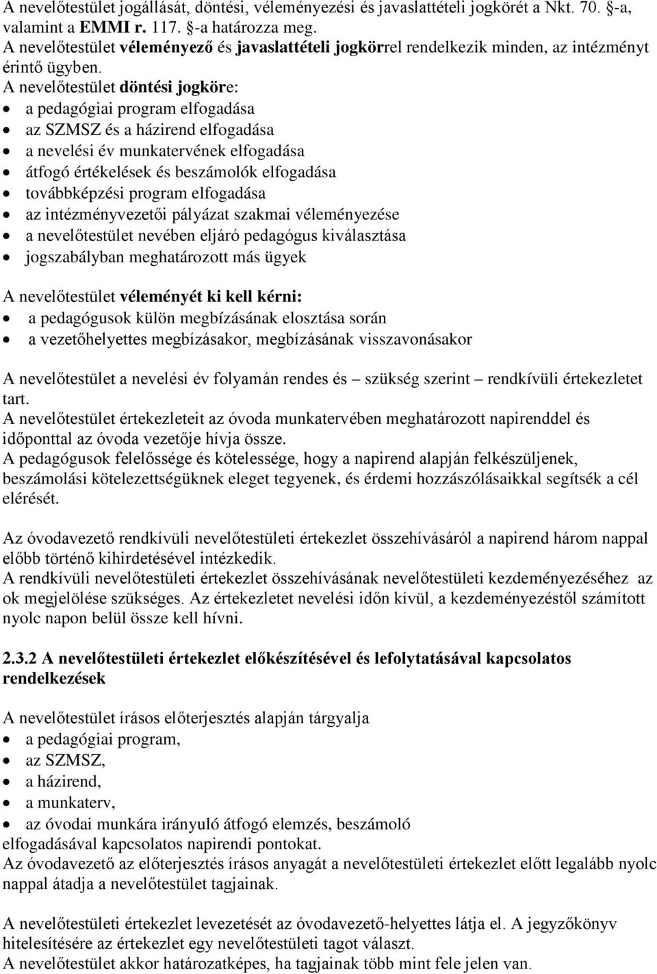 A nevelőtestület döntési jogköre: a pedagógiai program elfogadása az SZMSZ és a házirend elfogadása a nevelési év munkatervének elfogadása átfogó értékelések és beszámolók elfogadása továbbképzési