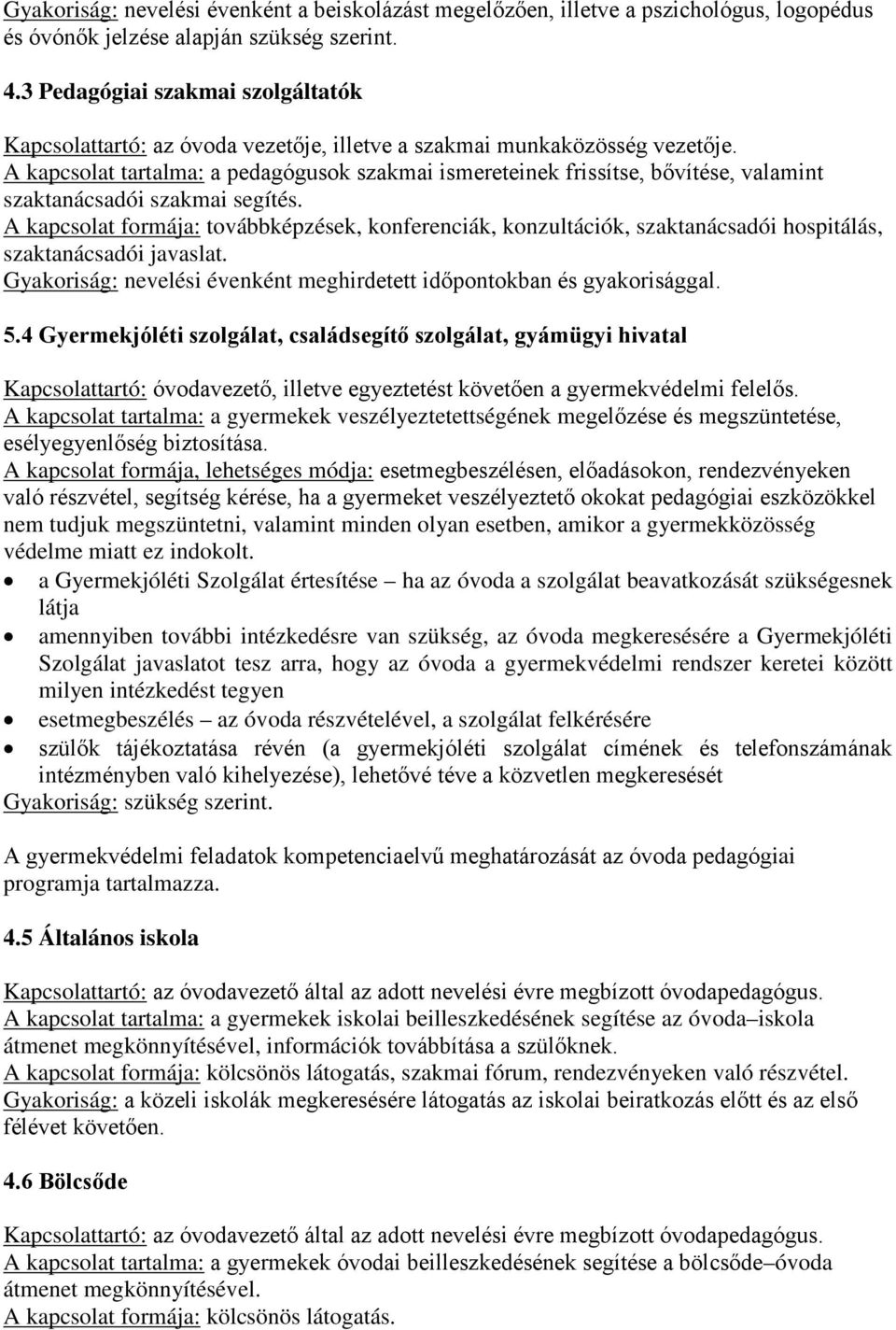 A kapcsolat tartalma: a pedagógusok szakmai ismereteinek frissítse, bővítése, valamint szaktanácsadói szakmai segítés.