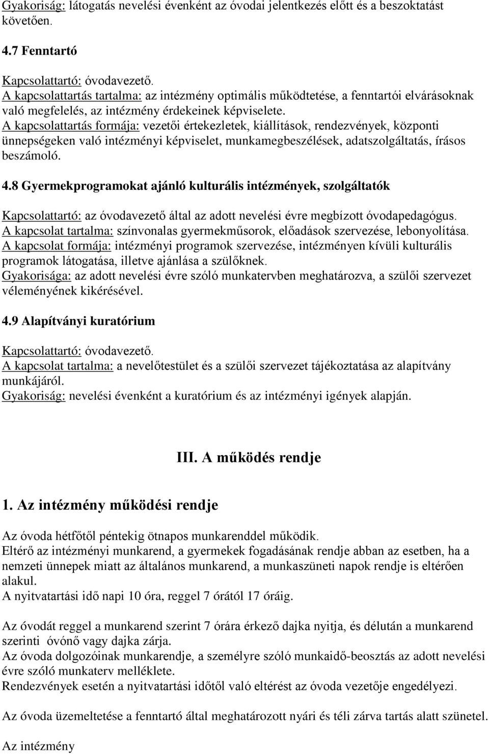 A kapcsolattartás formája: vezetői értekezletek, kiállítások, rendezvények, központi ünnepségeken való intézményi képviselet, munkamegbeszélések, adatszolgáltatás, írásos beszámoló. 4.