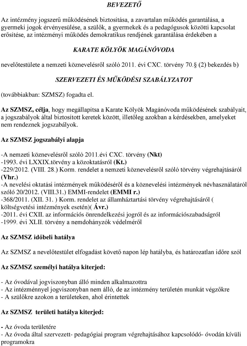 (2) bekezdés b) (továbbiakban: SZMSZ) fogadta el.