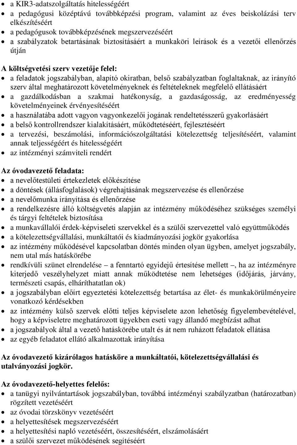 irányító szerv által meghatározott követelményeknek és feltételeknek megfelelő ellátásáért a gazdálkodásban a szakmai hatékonyság, a gazdaságosság, az eredményesség követelményeinek érvényesítéséért