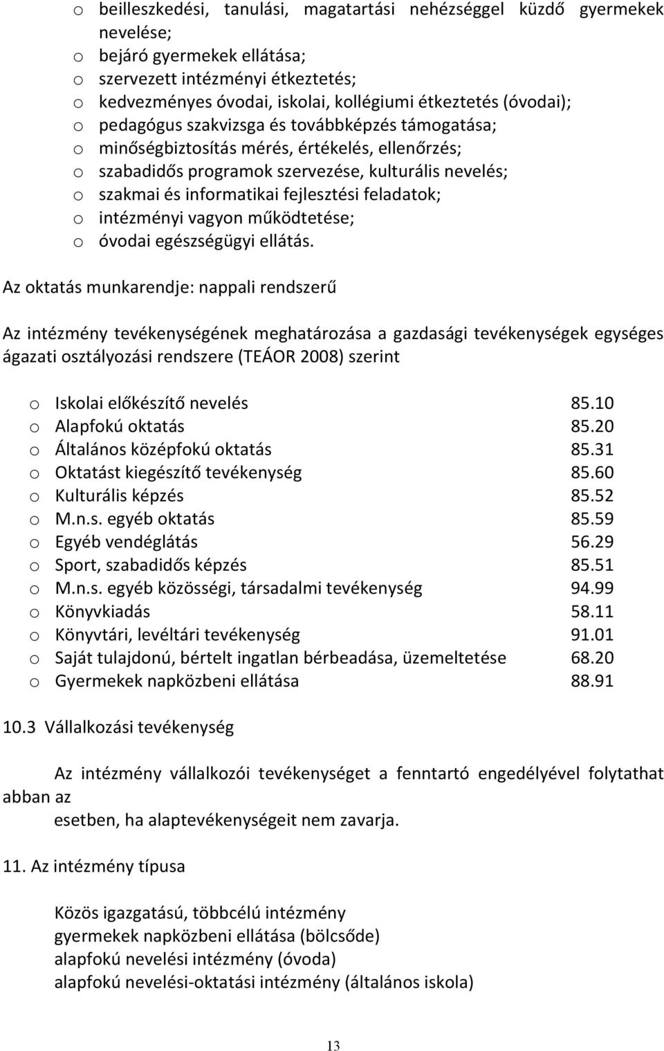 fejlesztési feladatok; o intézményi vagyon működtetése; o óvodai egészségügyi ellátás.