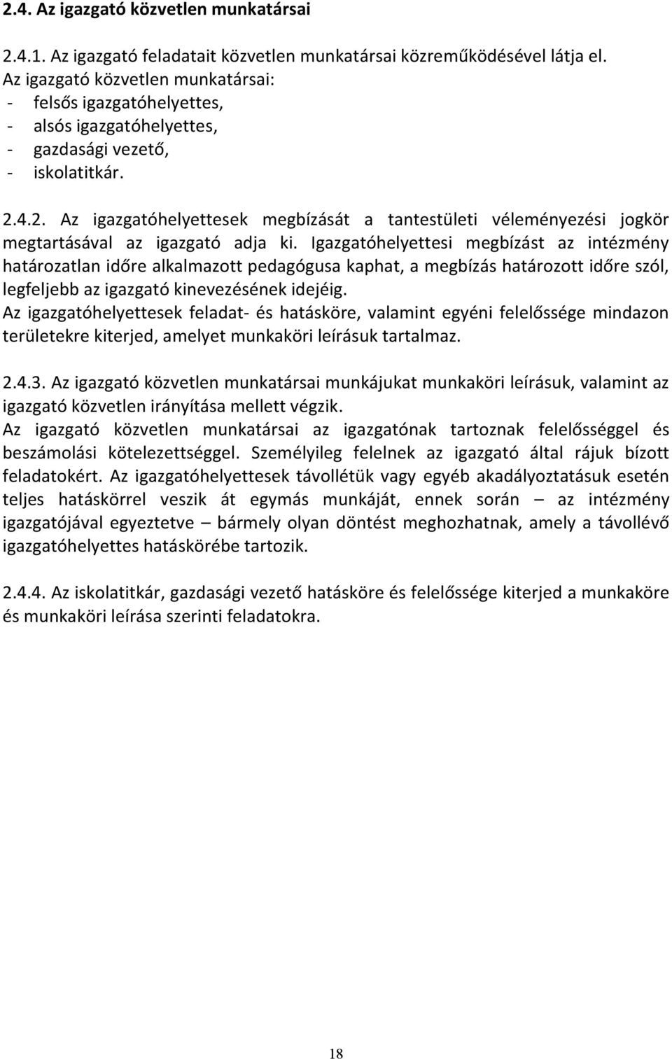 4.2. Az igazgatóhelyettesek megbízását a tantestületi véleményezési jogkör megtartásával az igazgató adja ki.