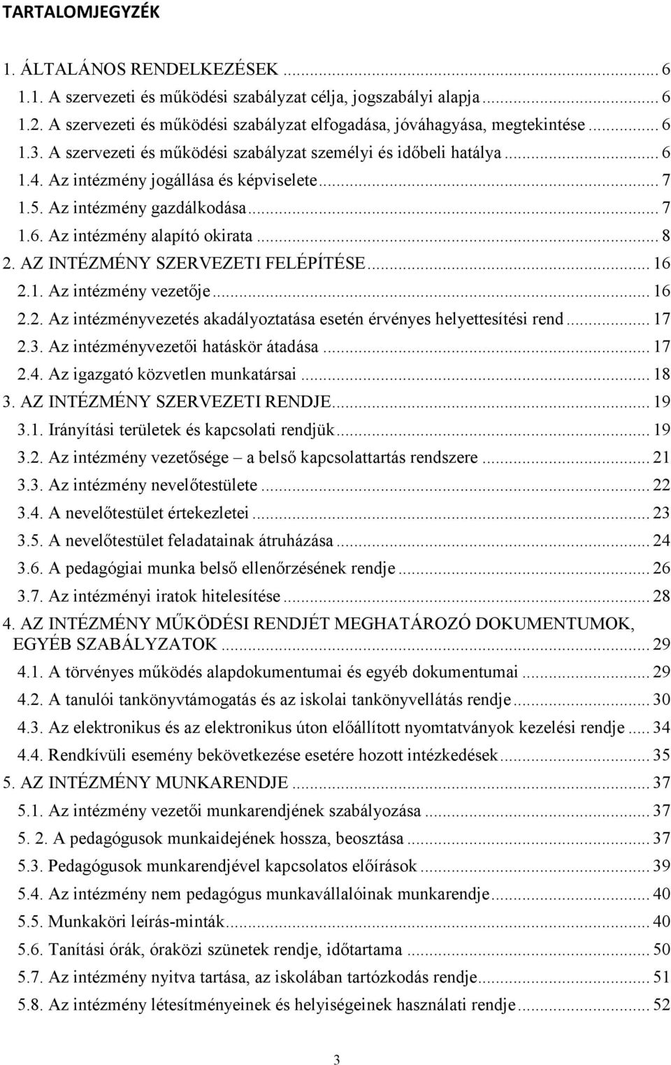 .. 8 2. AZ INTÉZMÉNY SZERVEZETI FELÉPÍTÉSE... 16 2.1. Az intézmény vezetője... 16 2.2. Az intézményvezetés akadályoztatása esetén érvényes helyettesítési rend... 17 2.3.