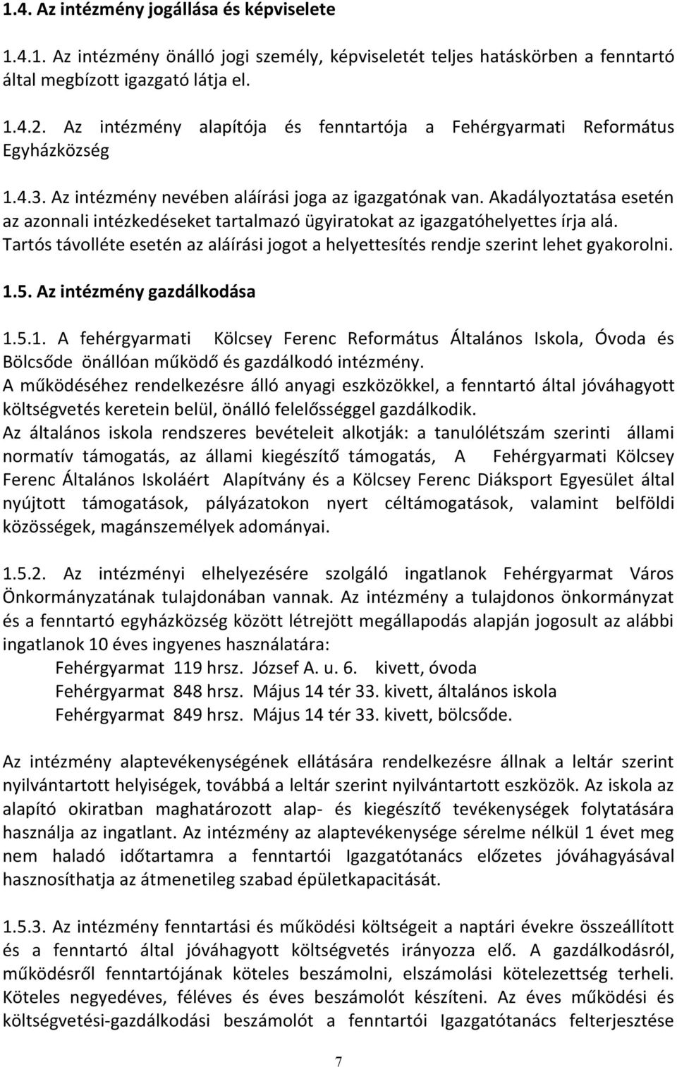 Akadályoztatása esetén az azonnali intézkedéseket tartalmazó ügyiratokat az igazgatóhelyettes írja alá. Tartós távolléte esetén az aláírási jogot a helyettesítés rendje szerint lehet gyakorolni. 1.5.