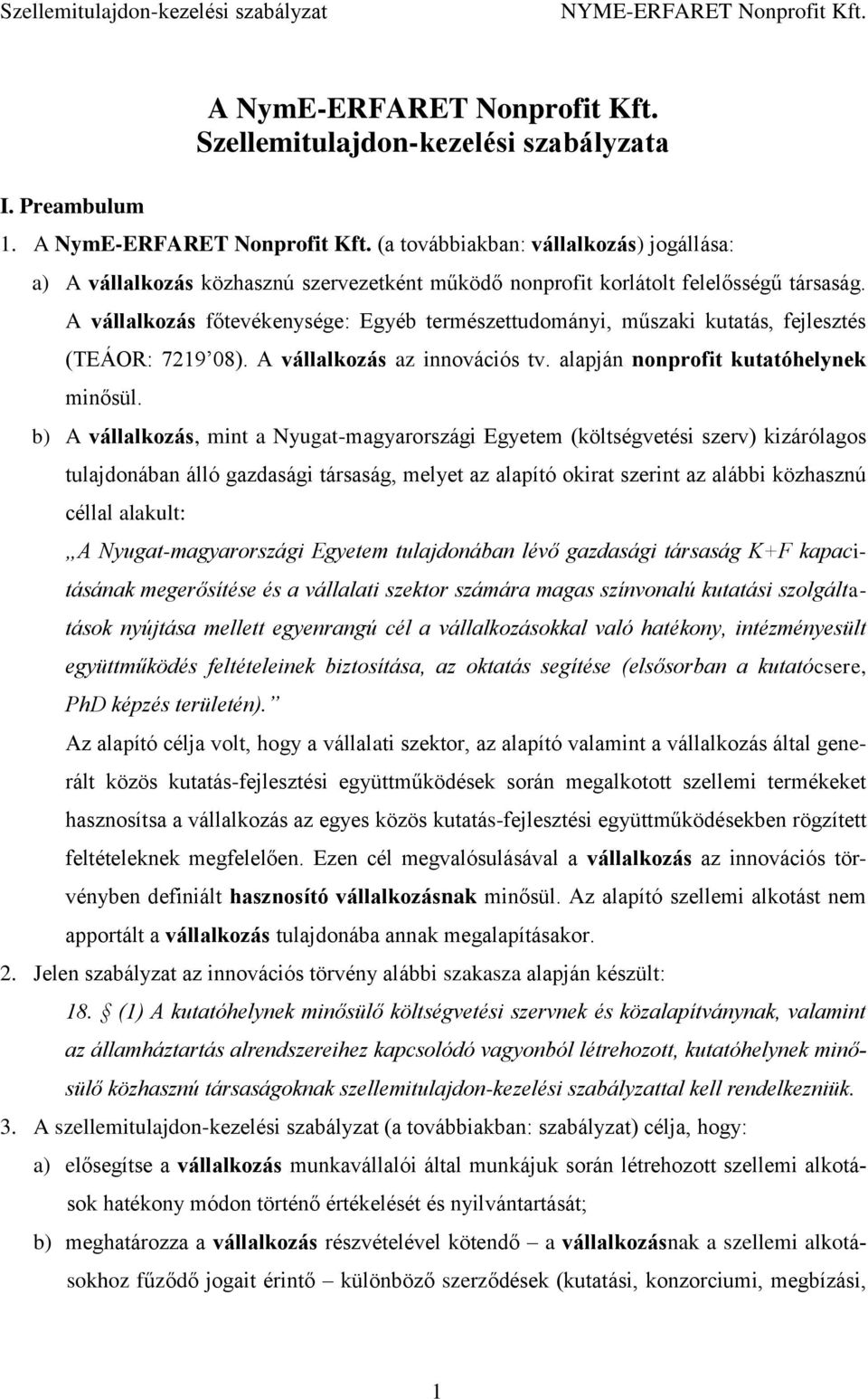 b) A vállalkozás, mint a Nyugat-magyarországi Egyetem (költségvetési szerv) kizárólagos tulajdonában álló gazdasági társaság, melyet az alapító okirat szerint az alábbi közhasznú céllal alakult: A