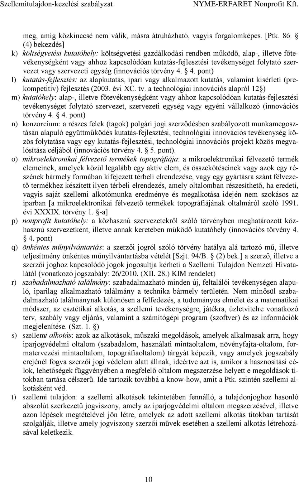 vagy szervezeti egység (innovációs törvény 4. 4. pont) l) kutatás-fejlesztés: az alapkutatás, ipari vagy alkalmazott kutatás, valamint kísérleti (prekompetitív) fejlesztés (2003. évi XC. tv.