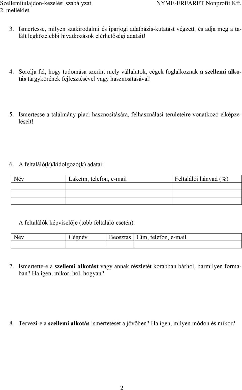 Ismertesse a találmány piaci hasznosítására, felhasználási területeire vonatkozó elképzeléseit! 6.