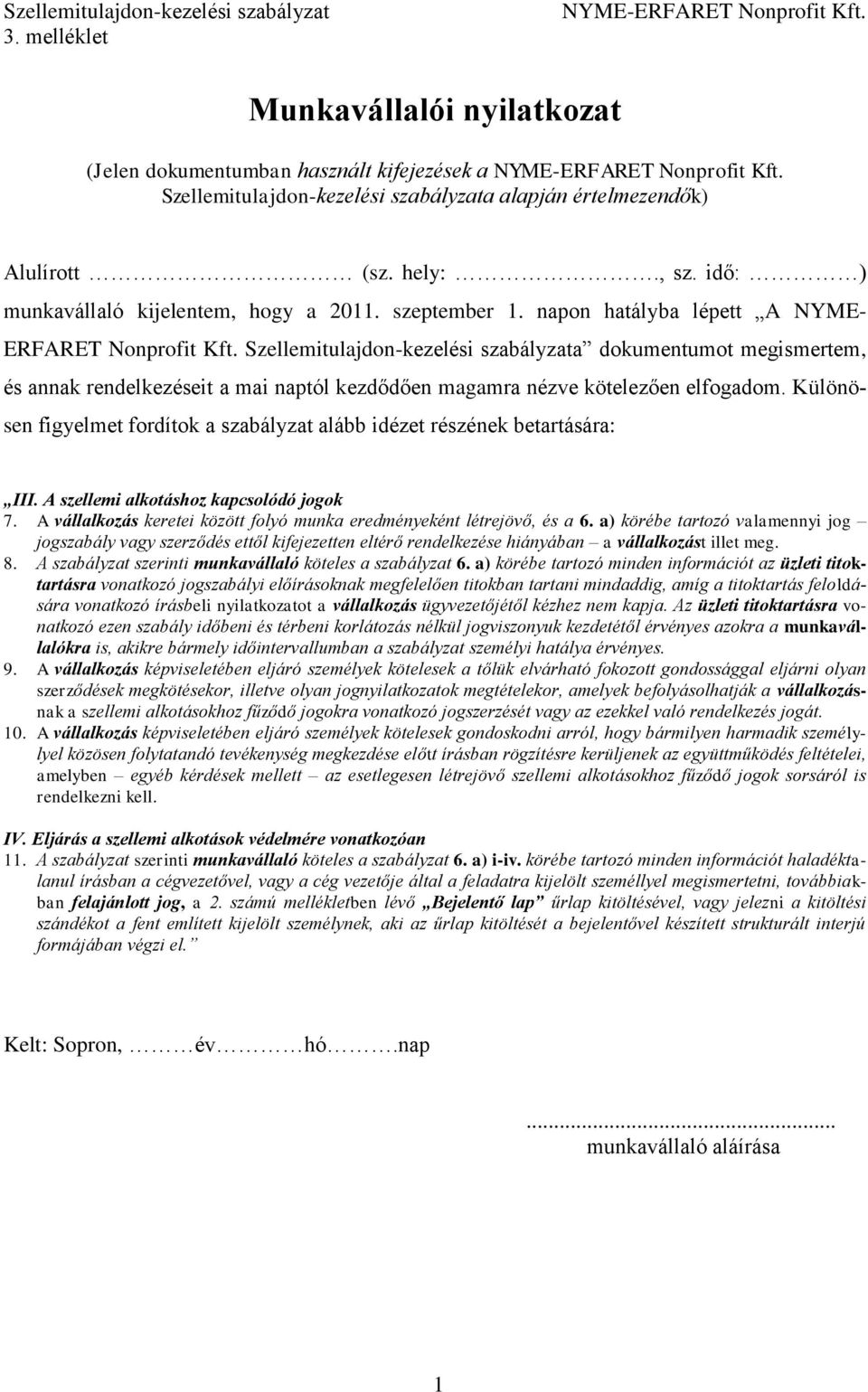 Szellemitulajdon-kezelési szabályzata dokumentumot megismertem, és annak rendelkezéseit a mai naptól kezdődően magamra nézve kötelezően elfogadom.