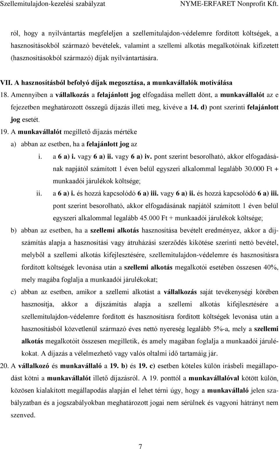 Amennyiben a vállalkozás a felajánlott jog elfogadása mellett dönt, a munkavállalót az e fejezetben meghatározott összegű díjazás illeti meg, kivéve a 14. d) pont szerinti felajánlott jog esetét. 19.