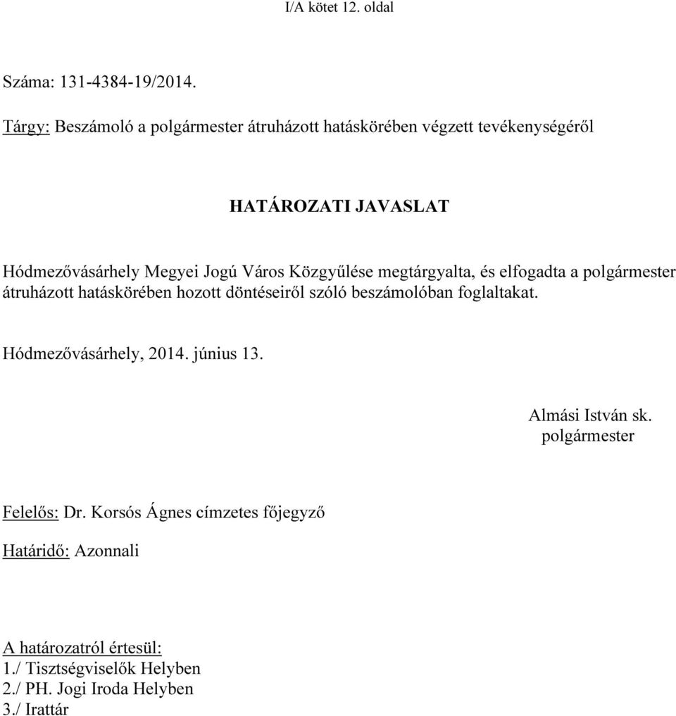 Város Közgyűlése megtárgyalta, és elfogadta a polgármester átruházott hatáskörében hozott döntéseiről szóló beszámolóban