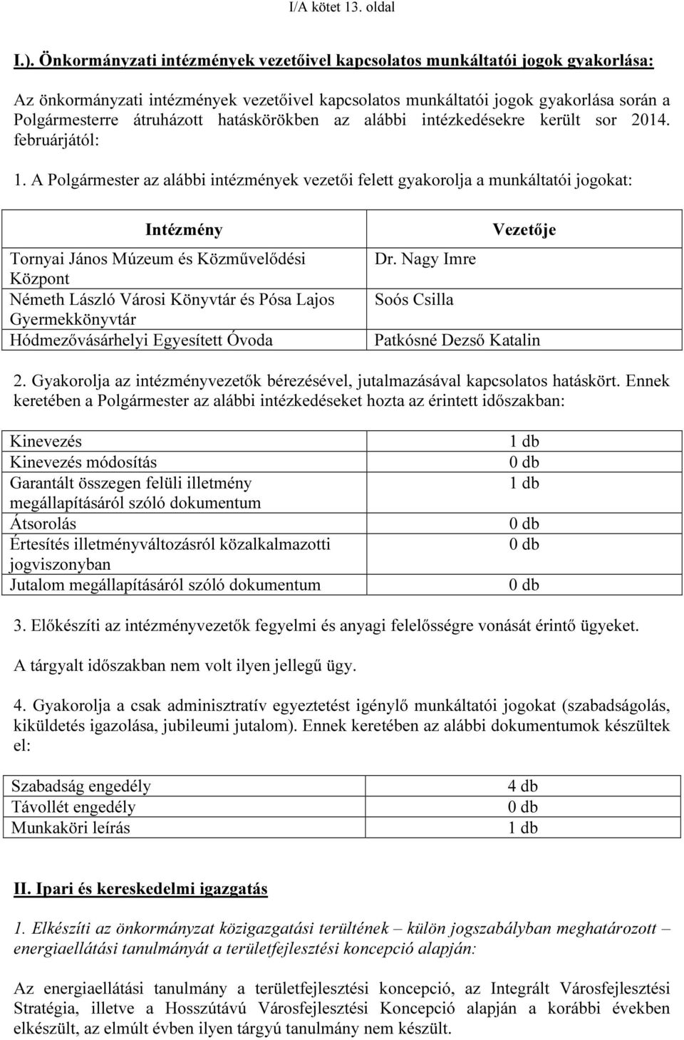 hatáskörökben az alábbi intézkedésekre került sor 2014. februárjától: 1.