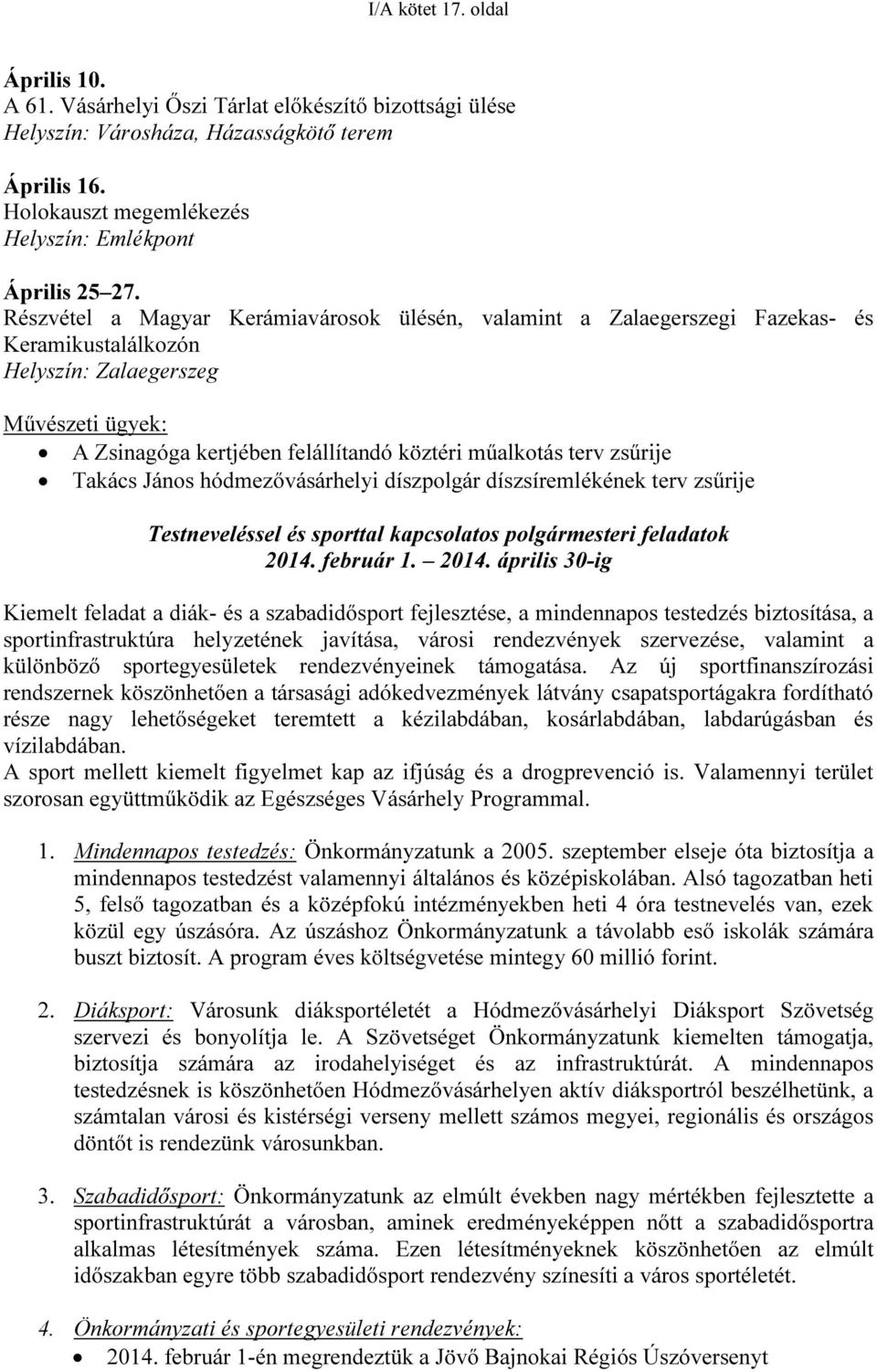 zsűrije Takács János hódmezővásárhelyi díszpolgár díszsíremlékének terv zsűrije Testneveléssel és sporttal kapcsolatos polgármesteri feladatok 2014.