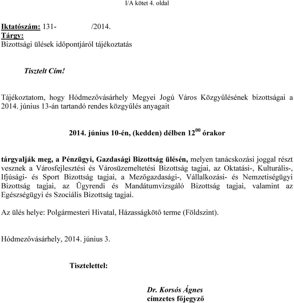 június 10-én, (kedden) délben 12 00 órakor tárgyalják meg, a Pénzügyi, Gazdasági Bizottság ülésén, melyen tanácskozási joggal részt vesznek a Városfejlesztési és Városüzemeltetési Bizottság tagjai,