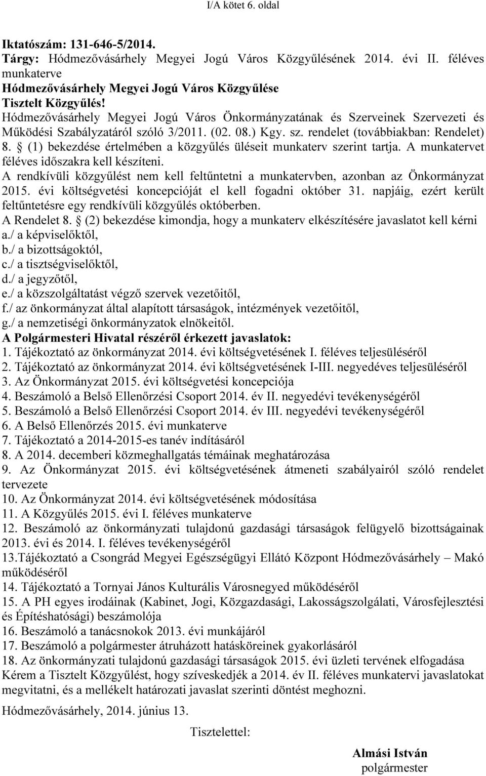 Hódmezővásárhely Megyei Jogú Város Önkormányzatának és Szerveinek Szervezeti és Működési Szabályzatáról szóló 3/2011. (02. 08.) Kgy. sz. rendelet (továbbiakban: Rendelet) 8.