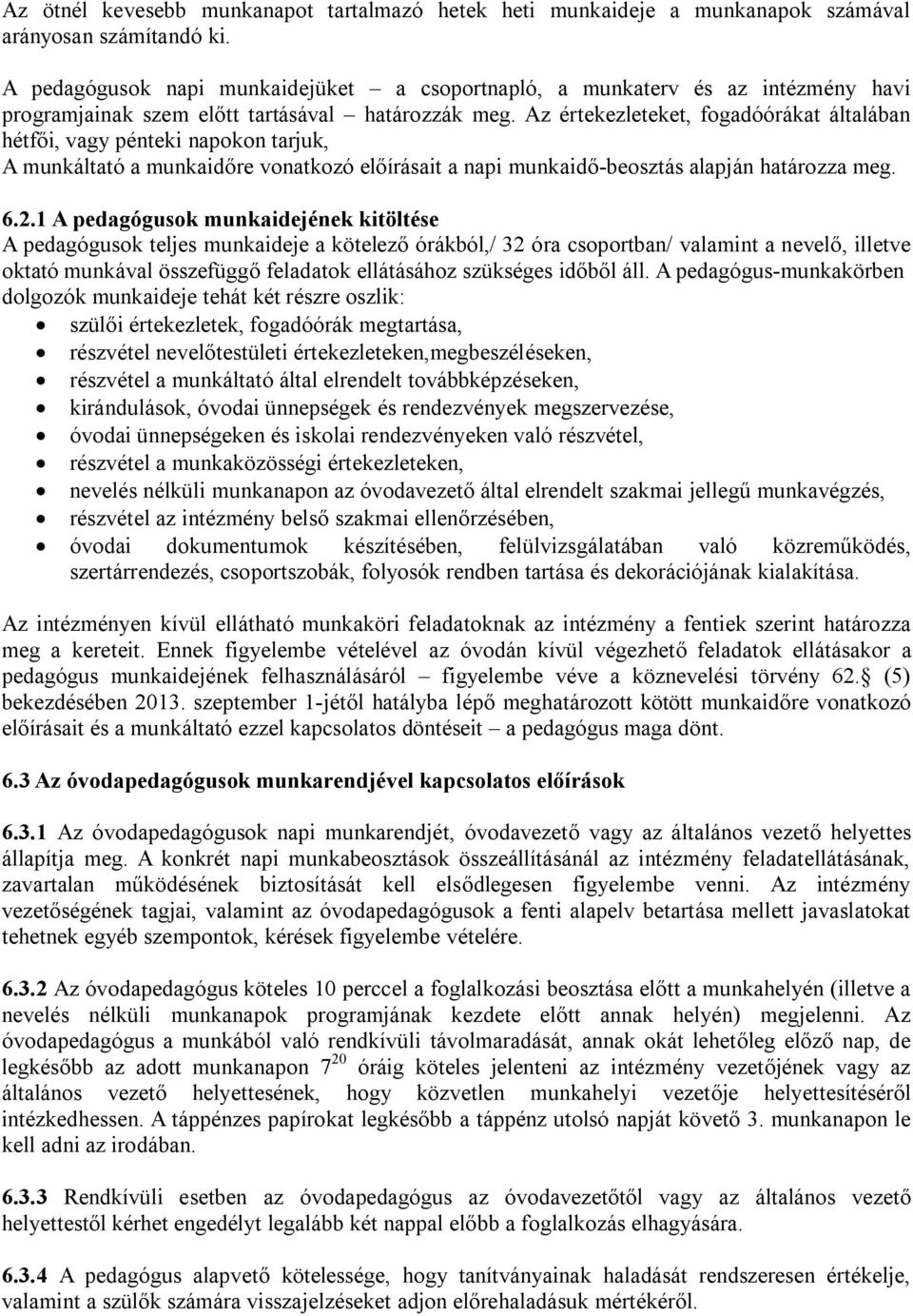 Az értekezleteket, fogadóórákat általában hétfői, vagy pénteki napokon tarjuk, A munkáltató a munkaidőre vonatkozó előírásait a napi munkaidő-beosztás alapján határozza meg. 6.2.