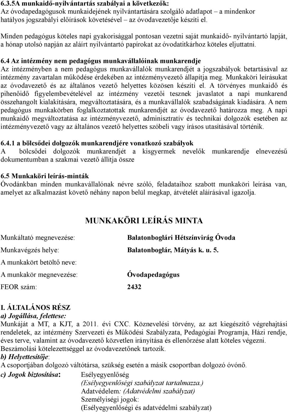 Minden pedagógus köteles napi gyakorisággal pontosan vezetni saját munkaidő- nyilvántartó lapját, a hónap utolsó napján az aláírt nyilvántartó papírokat az óvodatitkárhoz köteles eljuttatni. 6.