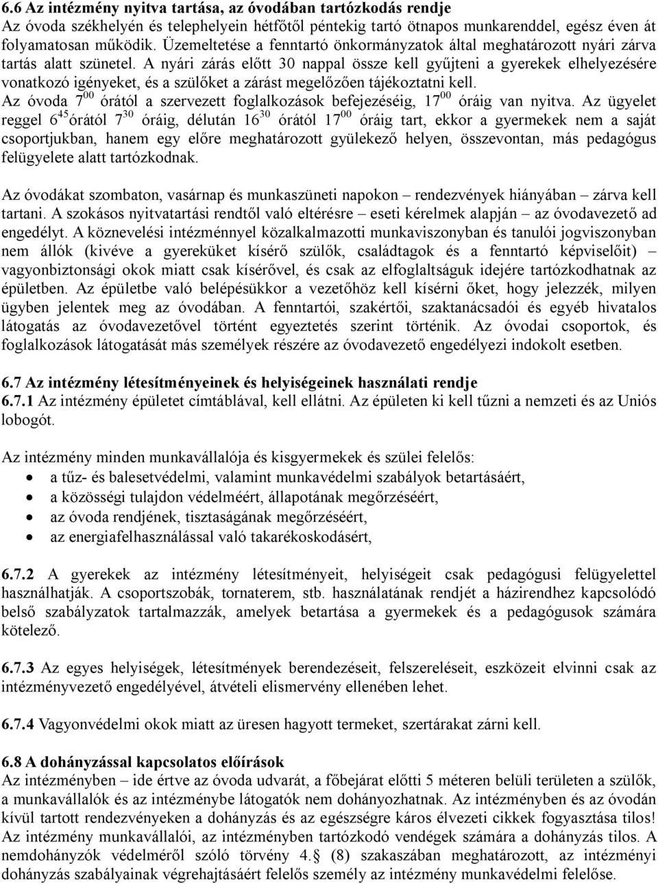 A nyári zárás előtt 30 nappal össze kell gyűjteni a gyerekek elhelyezésére vonatkozó igényeket, és a szülőket a zárást megelőzően tájékoztatni kell.