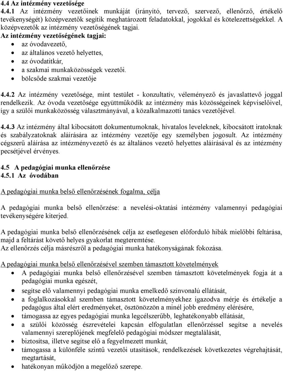 bölcsőde szakmai vezetője 4.4.2 Az intézmény vezetősége, mint testület - konzultatív, véleményező és javaslattevő joggal rendelkezik.