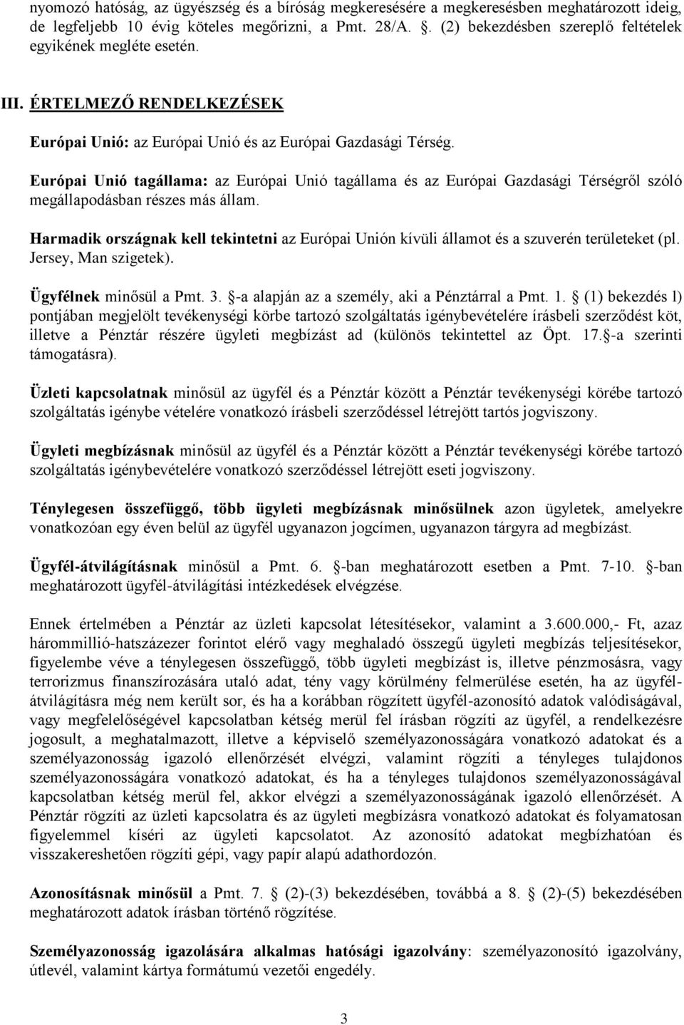 Európai Unió tagállama: az Európai Unió tagállama és az Európai Gazdasági Térségről szóló megállapodásban részes más állam.