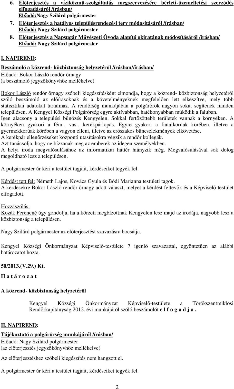 Előterjesztés a Napsugár Művészeti Óvoda alapító okiratának módosításáról /írásban/ Előadó: Nagy Szilárd polgármester I.