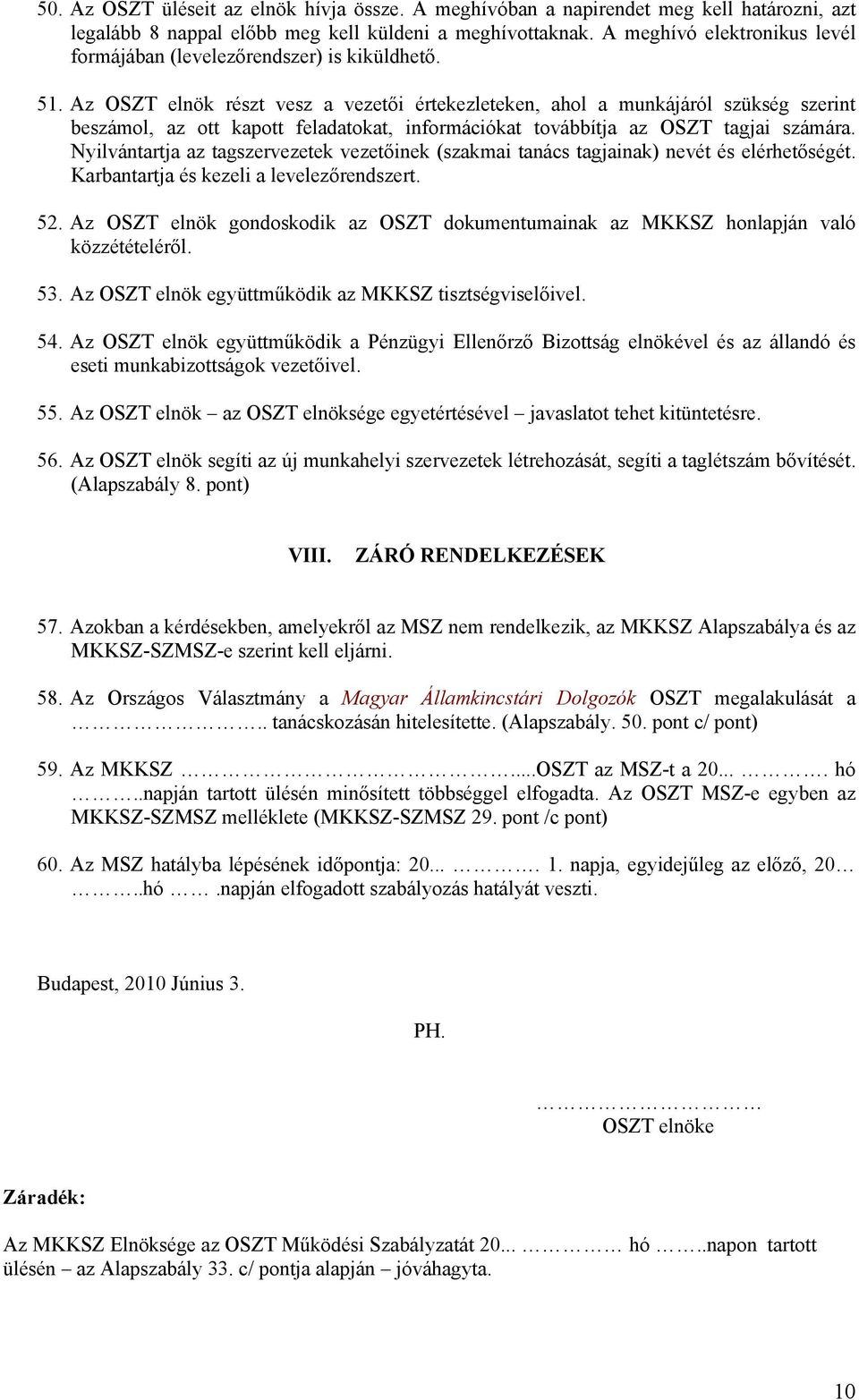 Az OSZT elnök részt vesz a vezetői értekezleteken, ahol a munkájáról szükség szerint beszámol, az ott kapott feladatokat, információkat továbbítja az OSZT tagjai számára.