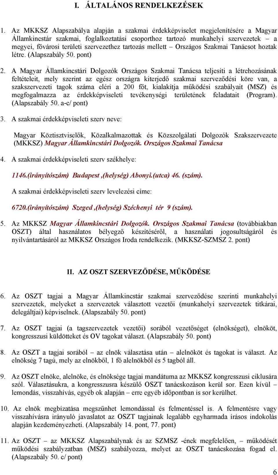 szervezethez tartozás mellett Országos Szakmai Tanácsot hoztak létre. (Alapszabály 50. pont) 2.