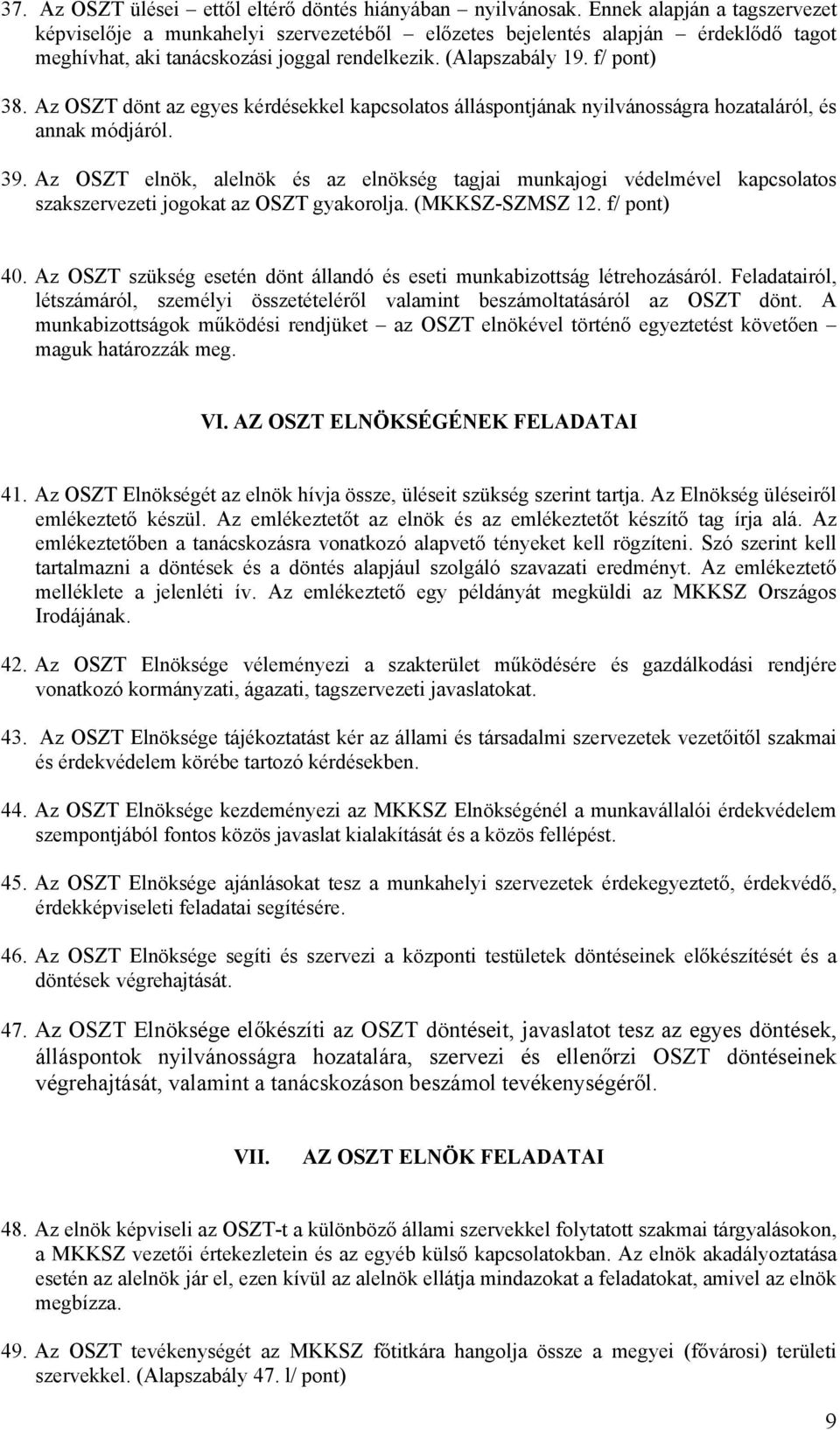 Az OSZT dönt az egyes kérdésekkel kapcsolatos álláspontjának nyilvánosságra hozataláról, és annak módjáról. 39.