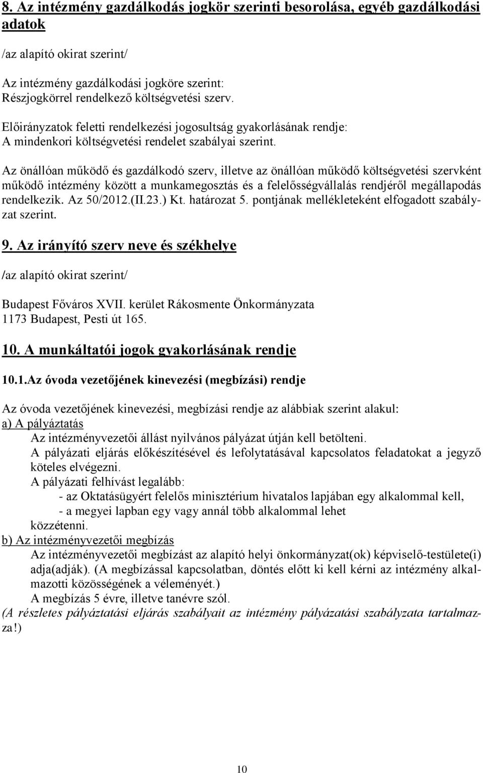 Az önállóan működő és gazdálkodó szerv, illetve az önállóan működő költségvetési szervként működő intézmény között a munkamegosztás és a felelősségvállalás rendjéről megállapodás rendelkezik.