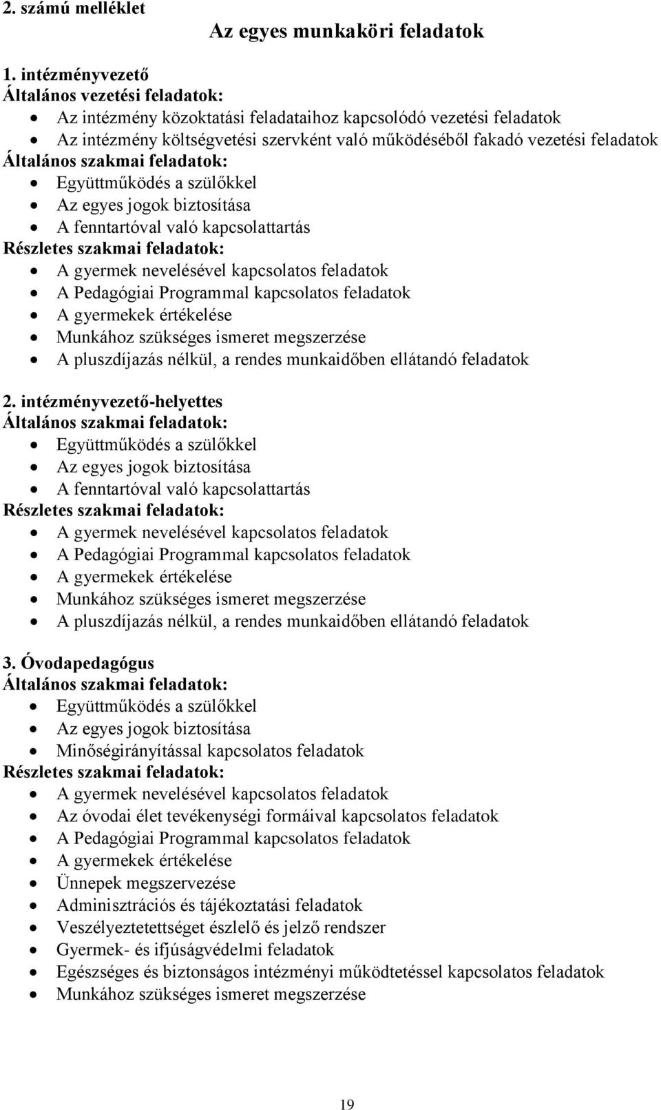 Általános szakmai feladatok: Együttműködés a szülőkkel Az egyes jogok biztosítása A fenntartóval való kapcsolattartás Részletes szakmai feladatok: A gyermek nevelésével kapcsolatos feladatok A