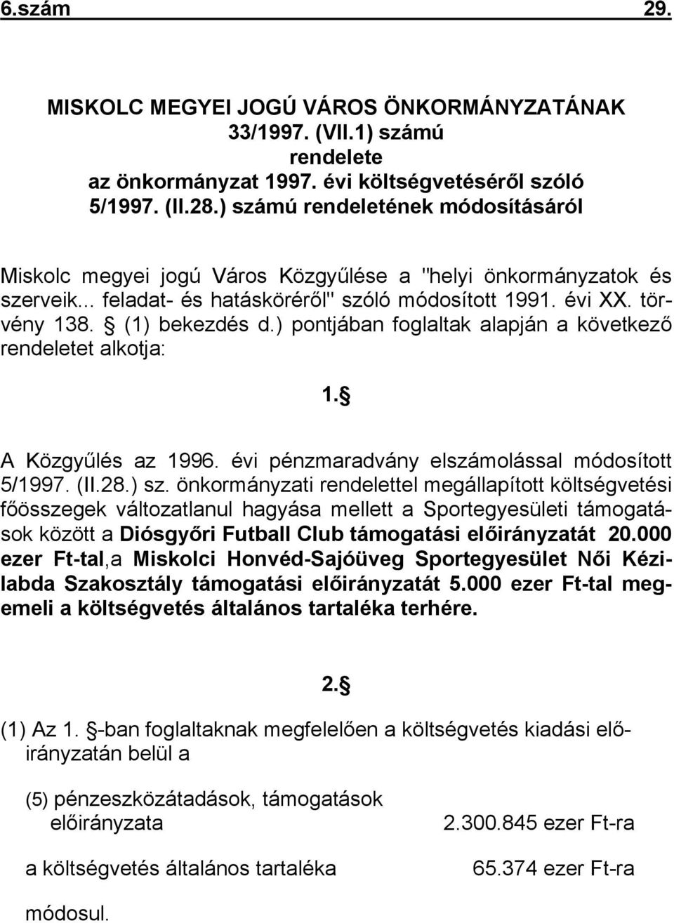 ) pontjában foglaltak alapján a következő rendeletet alkotja: 1. A Közgyűlés az 1996. évi pénzmaradvány elszámolással módosított 5/1997. (II.28.) sz.