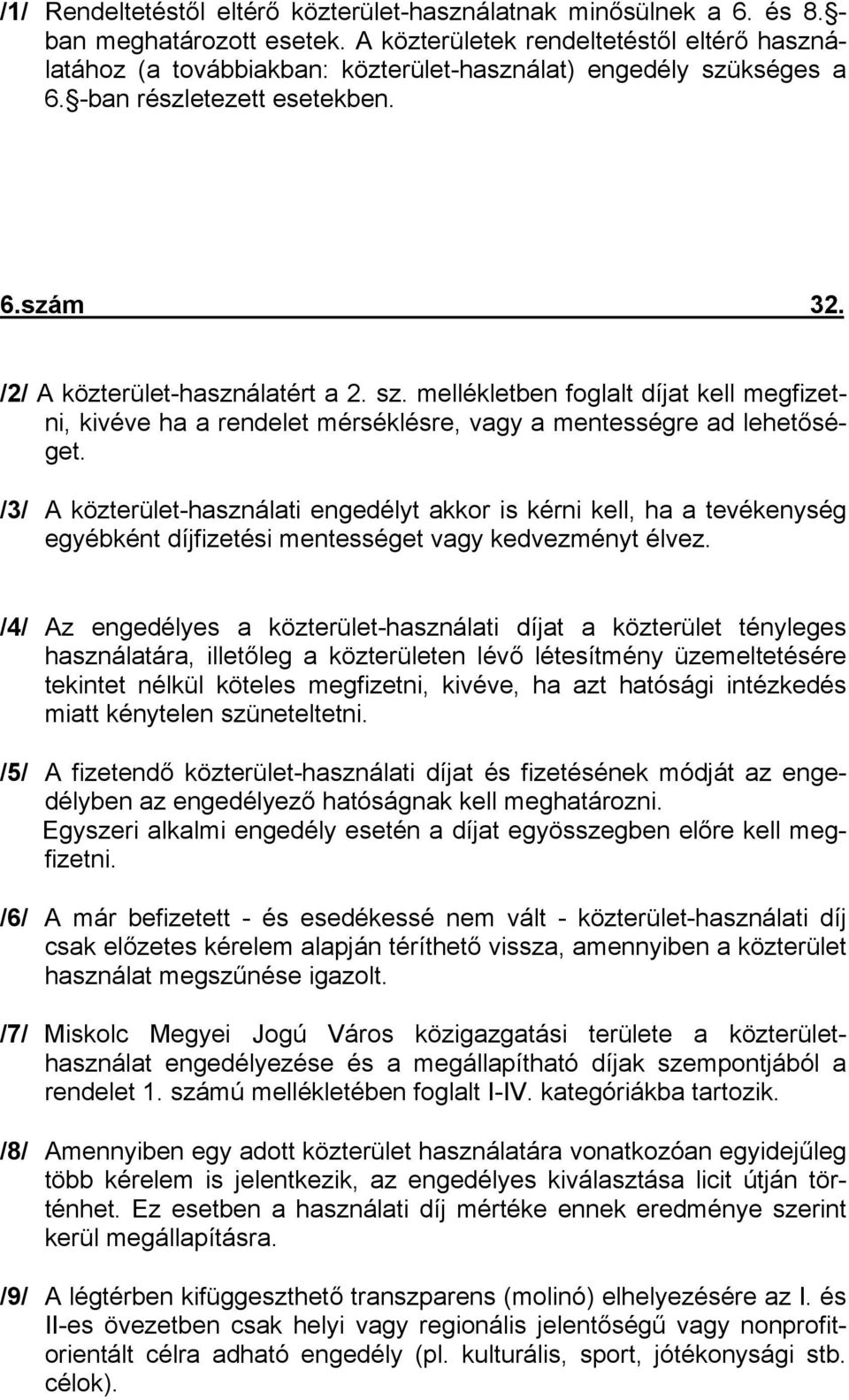 kséges a 6. -ban részletezett esetekben. 6.szám 32. /2/ A közterület-használatért a 2. sz.