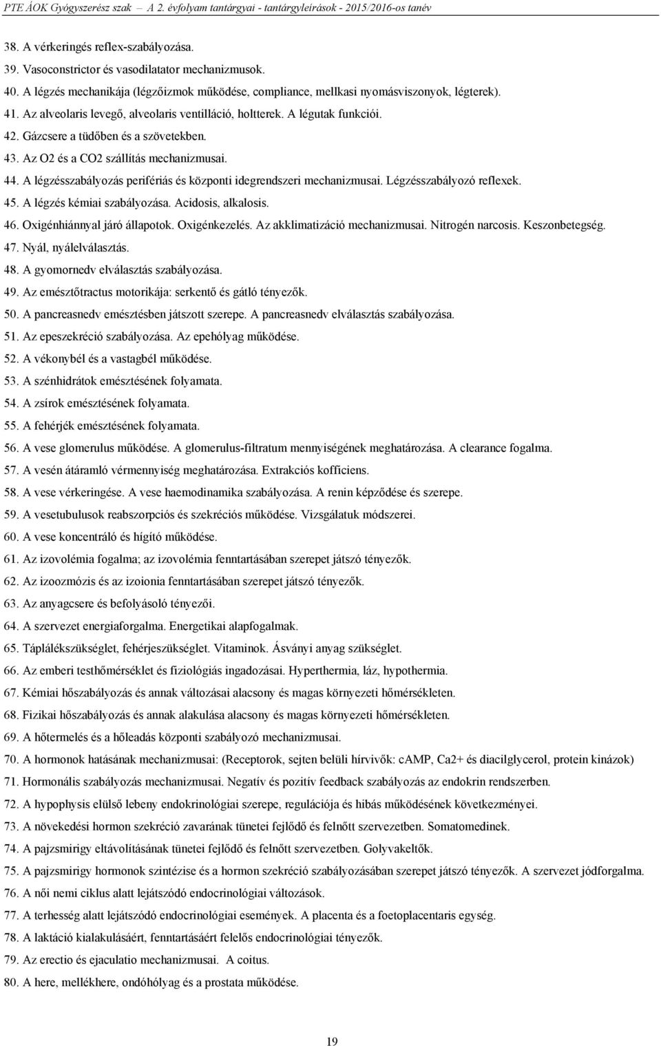 A légzésszabályozás perifériás és központi idegrendszeri mechanizmusai. Légzésszabályozó reflexek. 45. A légzés kémiai szabályozása. Acidosis, alkalosis. 46. Oxigénhiánnyal járó állapotok.