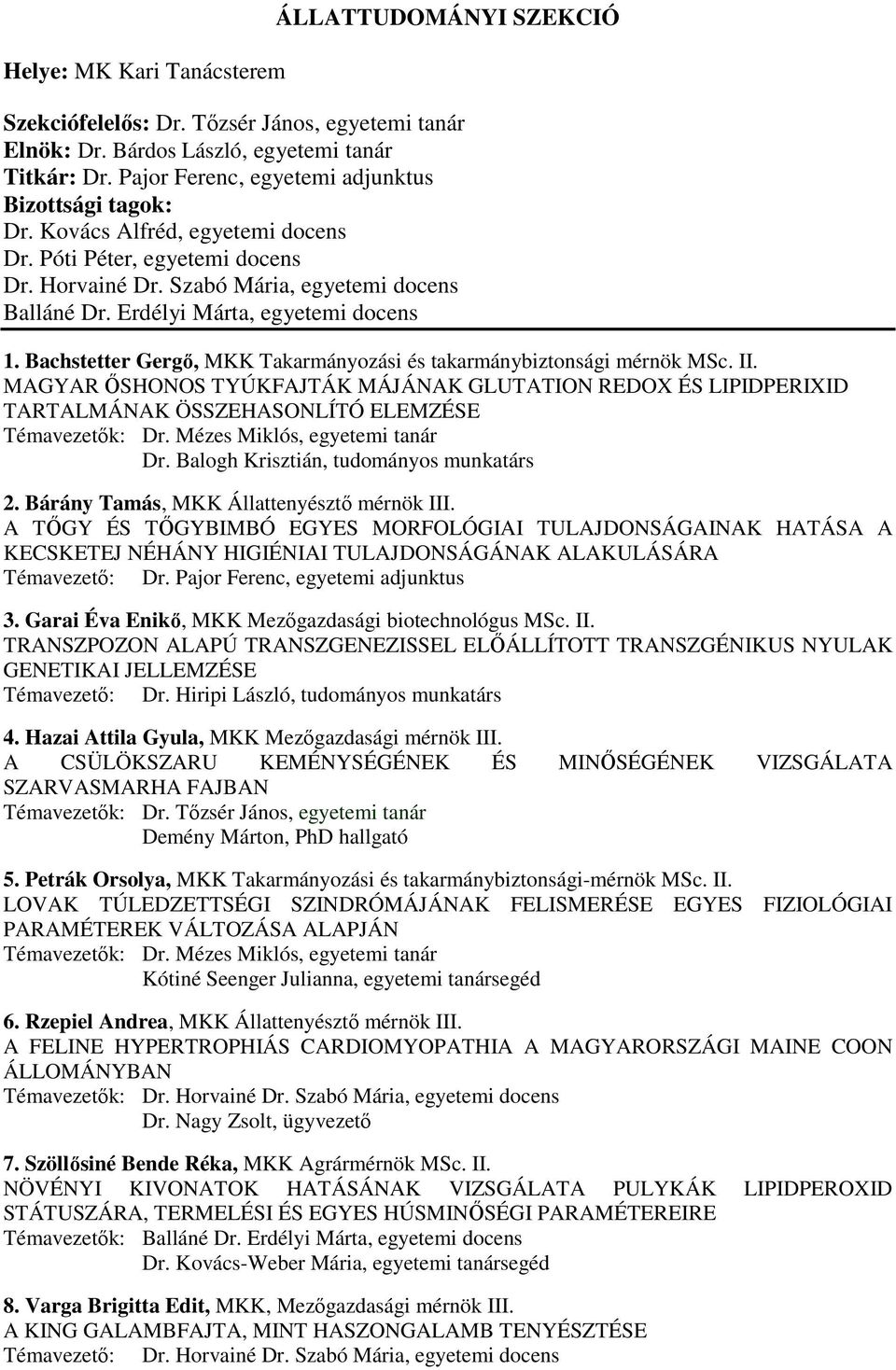 Bachstetter Gergı, MKK Takarmányozási és takarmánybiztonsági mérnök MSc. II. MAGYAR İSHONOS TYÚKFAJTÁK MÁJÁNAK GLUTATION REDOX ÉS LIPIDPERIXID TARTALMÁNAK ÖSSZEHASONLÍTÓ ELEMZÉSE Témavezetık: Dr.