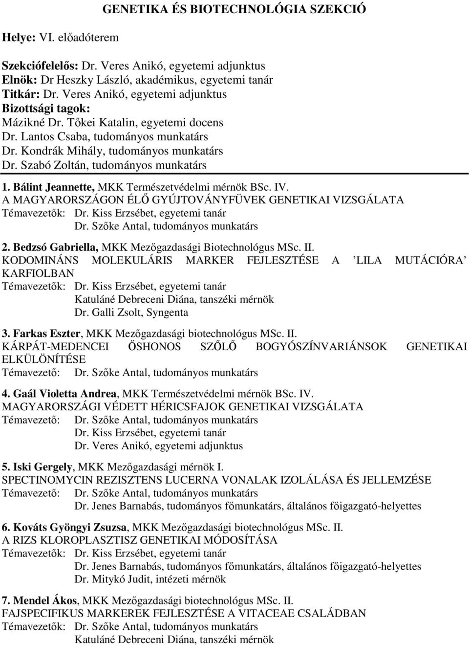 Bálint Jeannette, MKK Természetvédelmi mérnök BSc. IV. A MAGYARORSZÁGON ÉLİ GYÚJTOVÁNYFÜVEK GENETIKAI VIZSGÁLATA Témavezetık: Dr. Kiss Erzsébet, egyetemi tanár Dr. Szıke Antal, tudományos munkatárs 2.