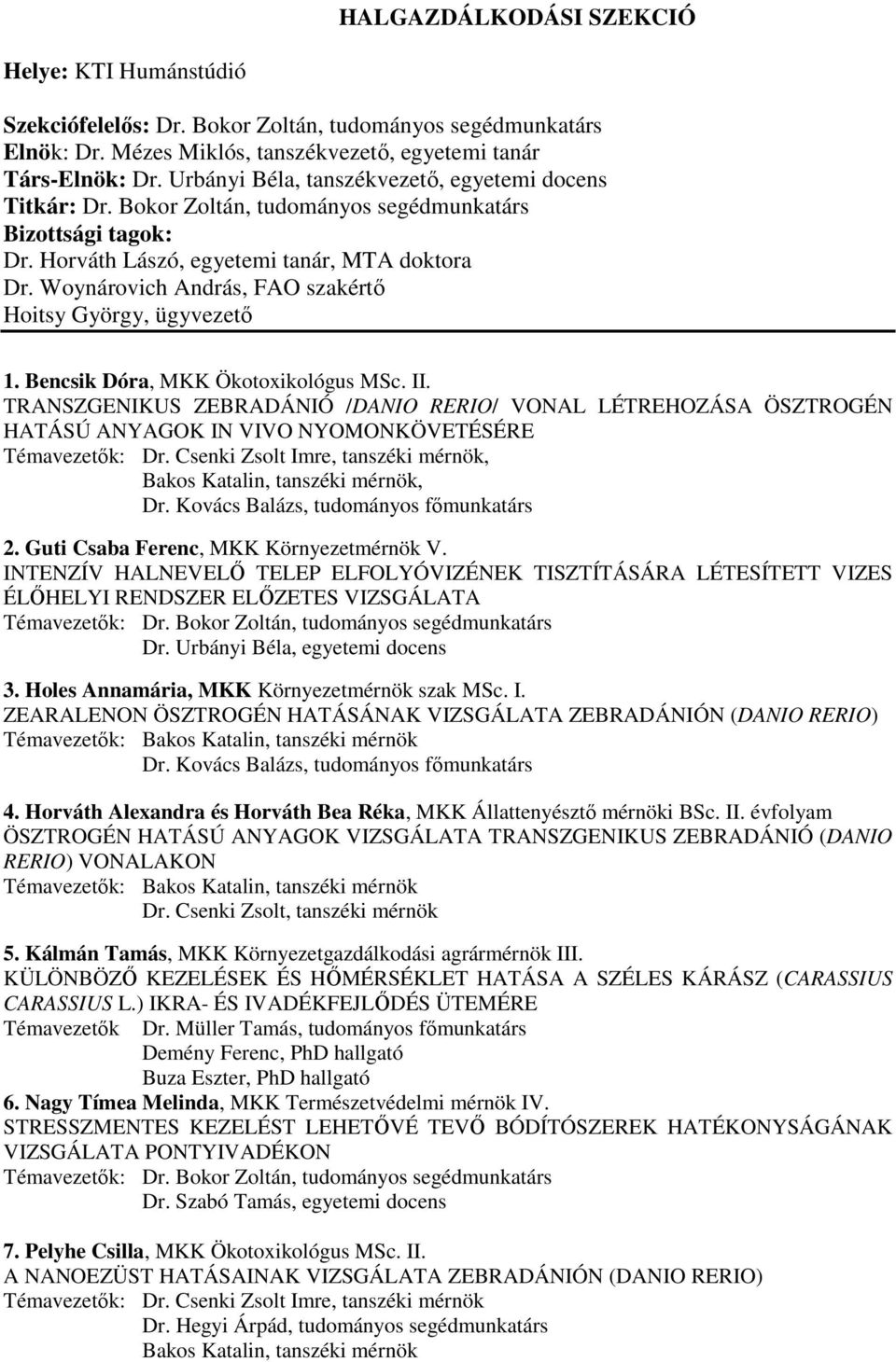 Woynárovich András, FAO szakértı Hoitsy György, ügyvezetı 1. Bencsik Dóra, MKK Ökotoxikológus MSc. II.