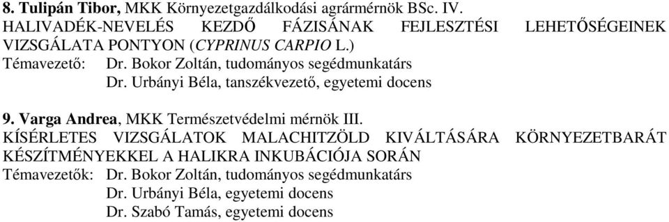 Bokor Zoltán, tudományos segédmunkatárs Dr. Urbányi Béla, tanszékvezetı, egyetemi docens 9. Varga Andrea, MKK Természetvédelmi mérnök III.