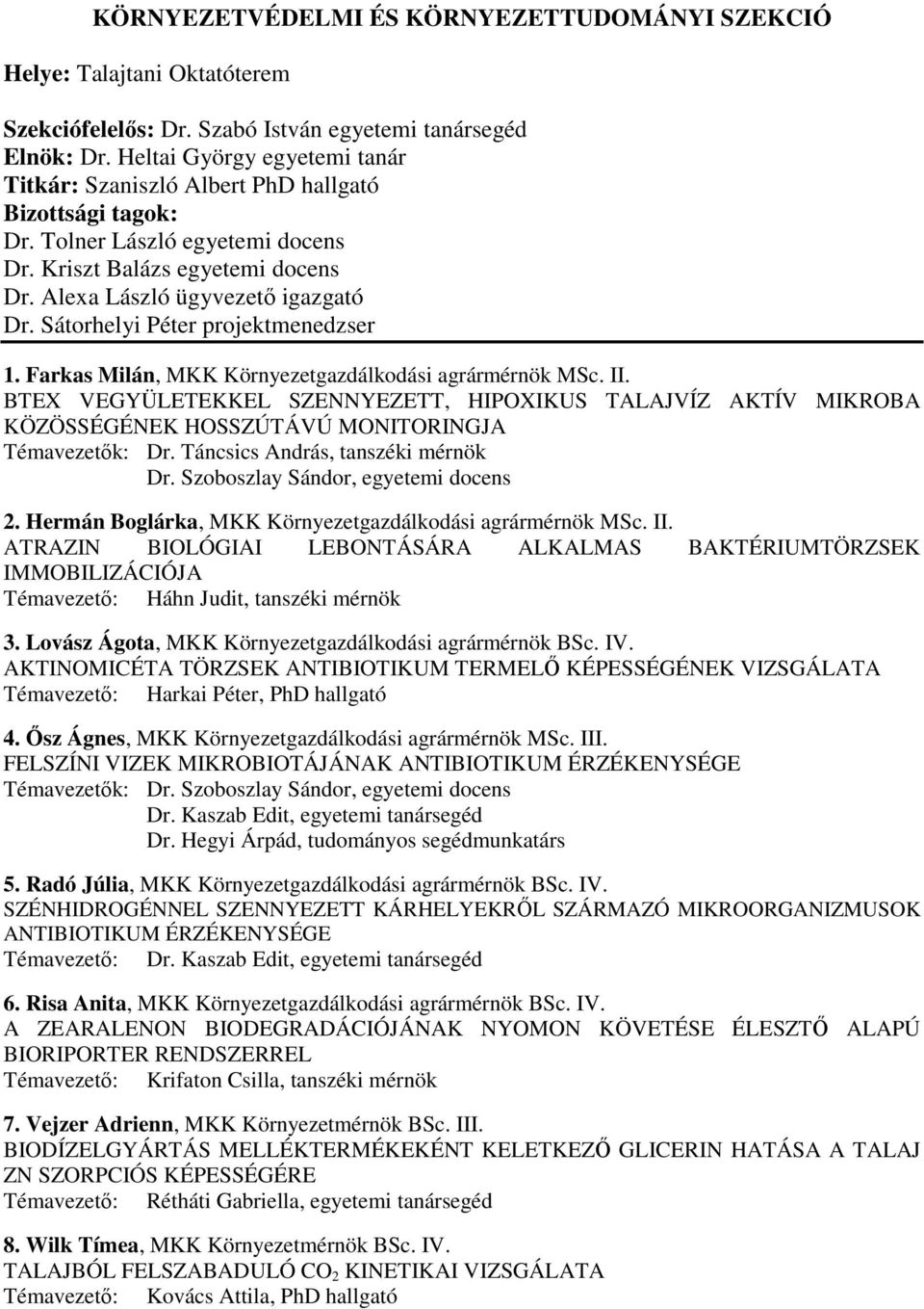 Sátorhelyi Péter projektmenedzser 1. Farkas Milán, MKK Környezetgazdálkodási agrármérnök MSc. II.