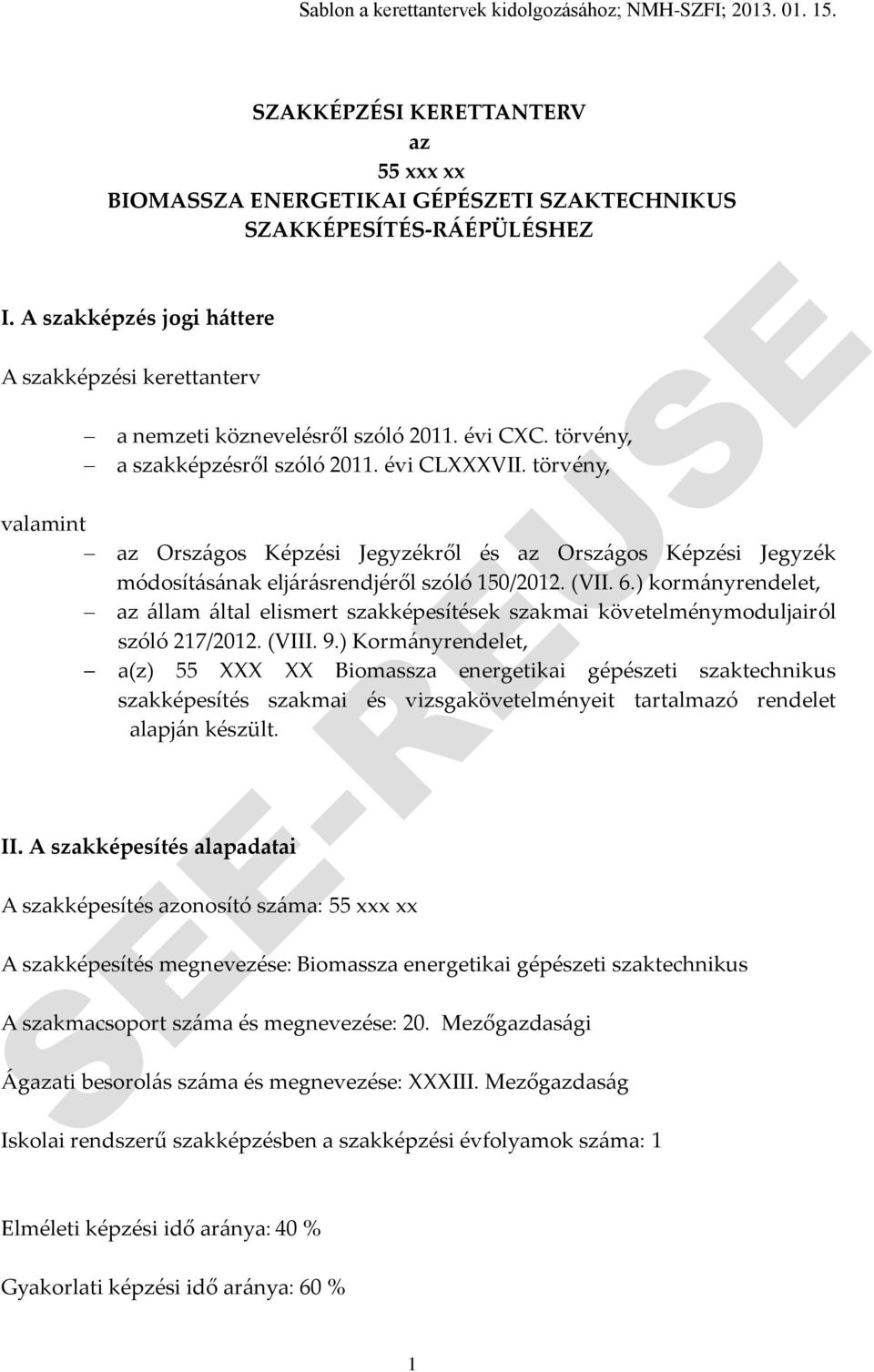 ) kormányrendelet, az állam által elismert szakképesítések szakmai követelménymoduljairól szóló 217/2012. (VIII. 9.