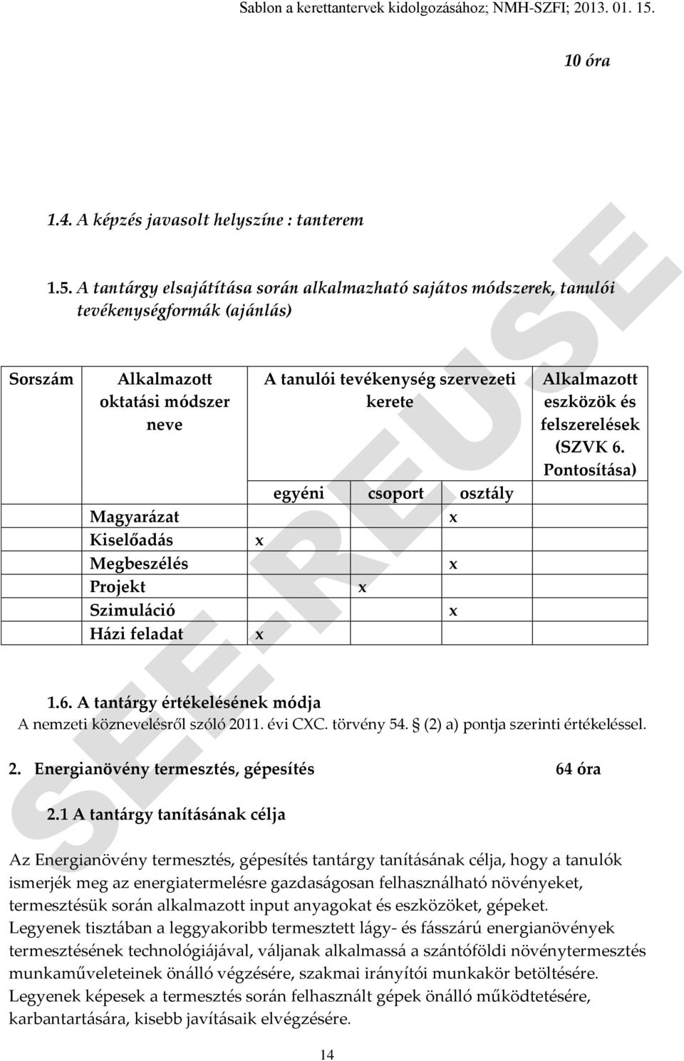 tanulói tevékenység szervezeti kerete egyéni csoport osztály 14 Alkalmazott eszközök és felszerelések (SZVK 6. Pontosítása) 1.6. A tantárgy értékelésének módja A nemzeti köznevelésről szóló 2011.