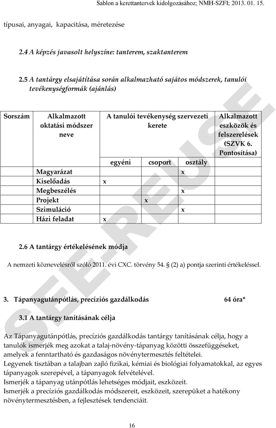 2.6 A tantárgy értékelésének módja A tanulói tevékenység szervezeti kerete egyéni csoport osztály Alkalmazott eszközök és felszerelések (SZVK 6. Pontosítása) A nemzeti köznevelésről szóló 2011.