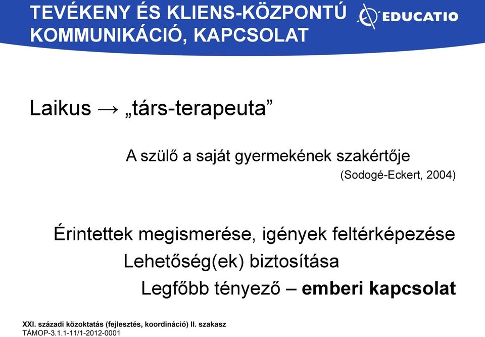 (Sodogé-Eckert, 2004) Érintettek megismerése, igények