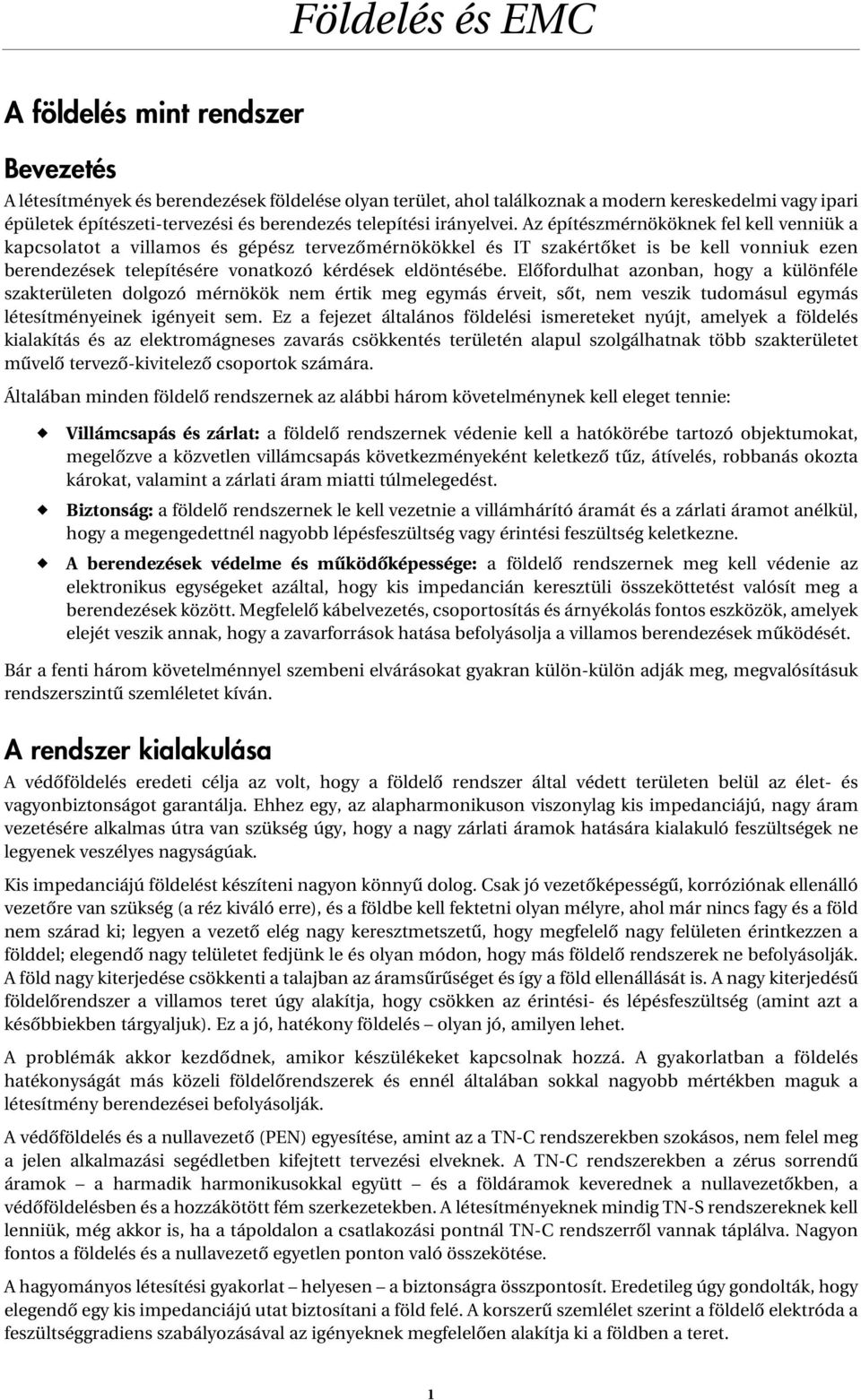 Az építészmérnököknek fel kell venniük a kapcsolatot a villamos és gépész tervezômérnökökkel és IT szakértôket is be kell vonnik ezen berendezések telepítésére vonatkozó kérdések eldöntésébe.