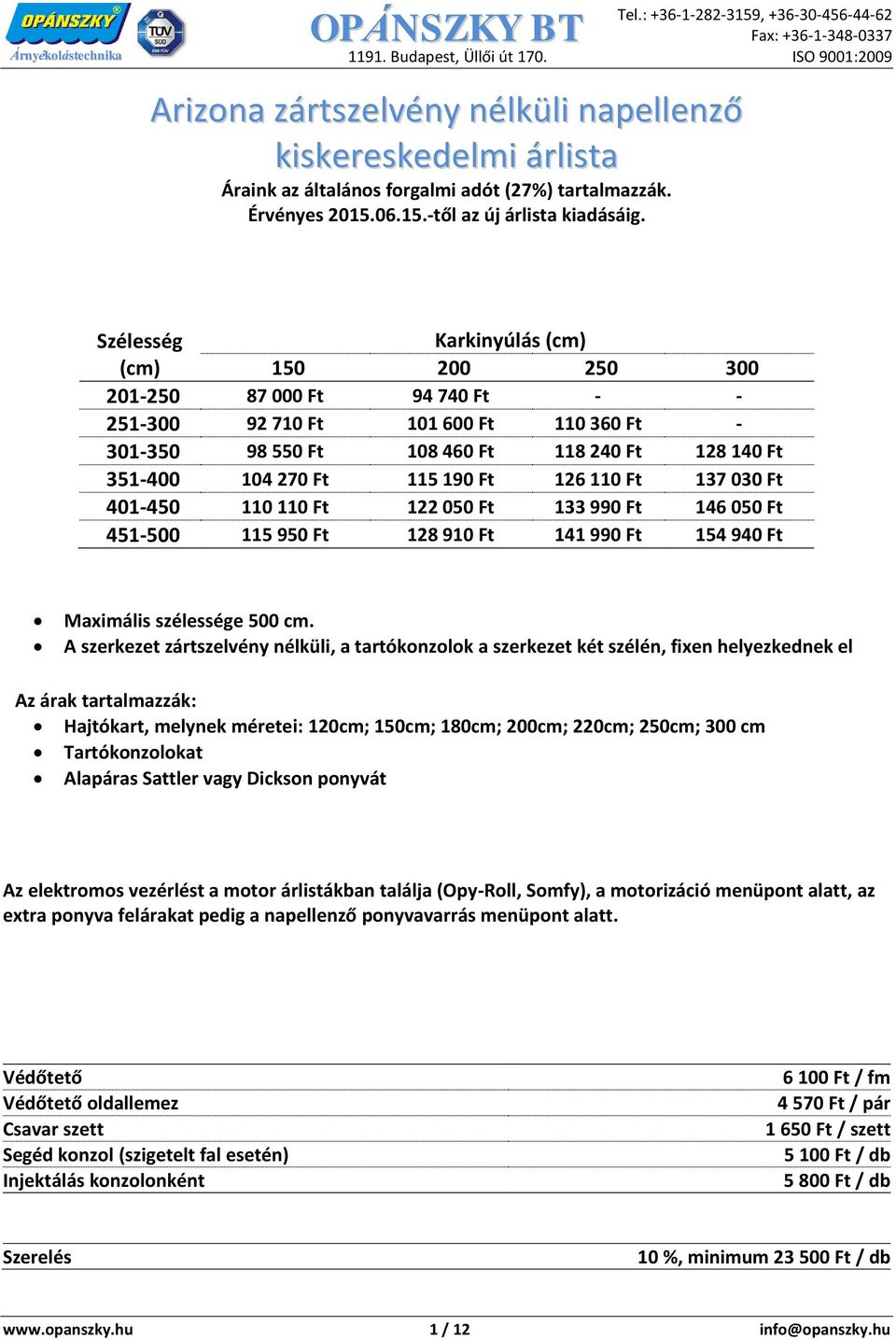 Maximális szélessége 500 cm.